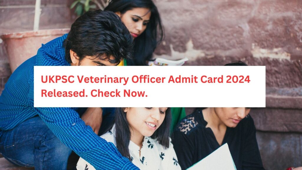 UKPSC Veterinary Officer Admit Card 2024