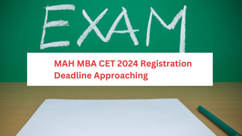 MAH MBA CET 2024 Registration Deadline Approaching