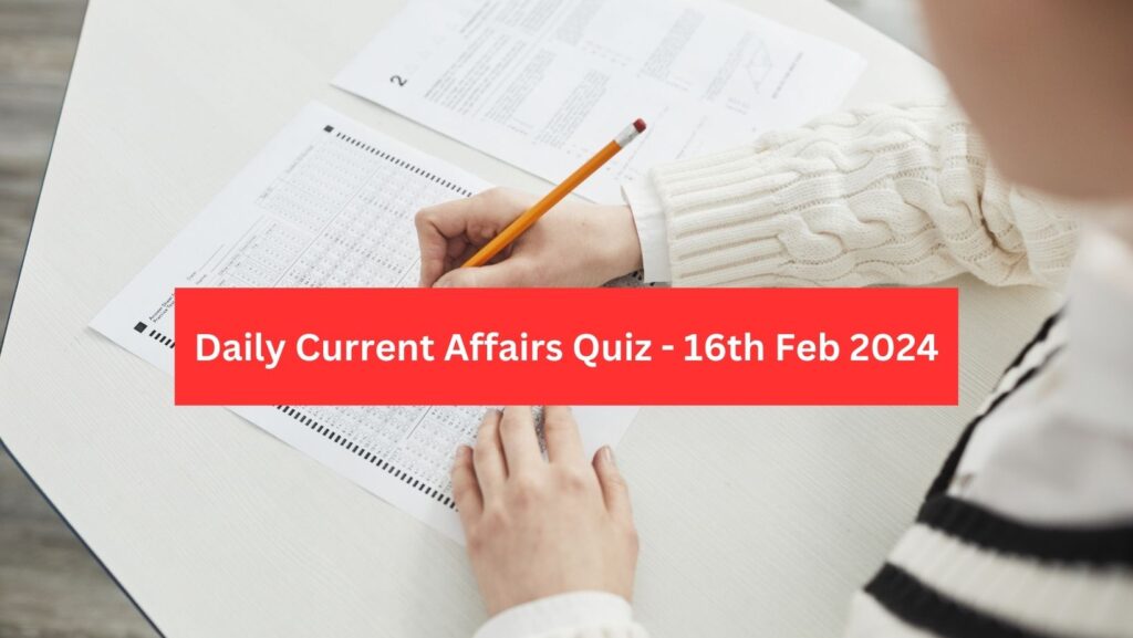 Daily Current Affairs - 16th February 2024